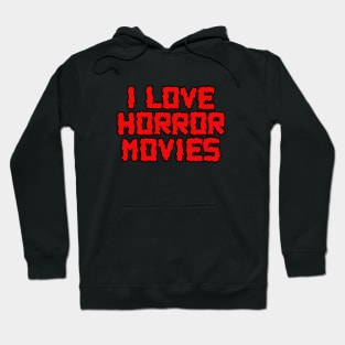 I Love Horror Movies Hoodie